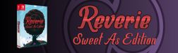 Reverie: Sweet As Edition